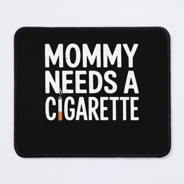 Item preview, Mommy Needs A Cigarette designed and sold by Mateusz Majcherek.