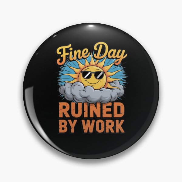 Item preview, Funny Sarcastic Humor Art Design Fine Day Ruined By Work designed and sold by fantasticdesign.