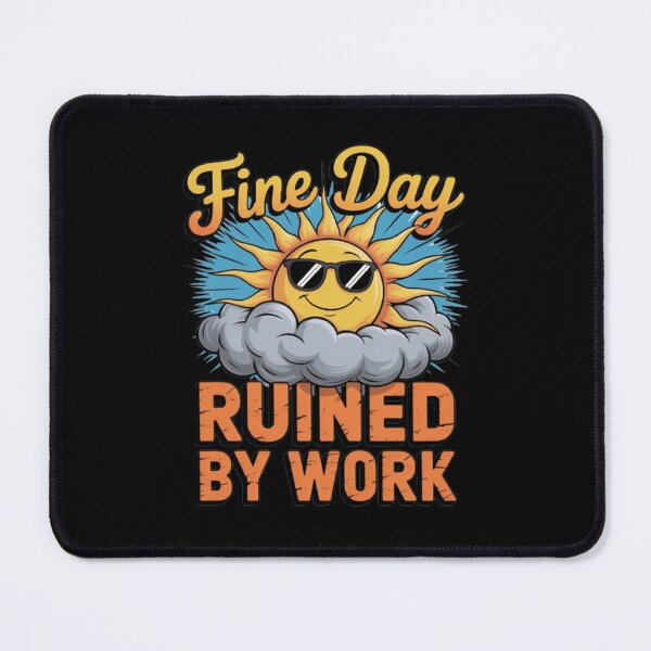 Item preview, Funny Sarcastic Humor Art Design Fine Day Ruined By Work designed and sold by fantasticdesign.