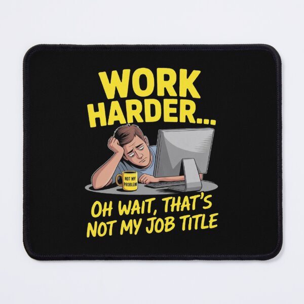 Item preview, Funny Sarcastic Humor Art Design Work Harder Oh Wait, That's Not My Job Title designed and sold by fantasticdesign.