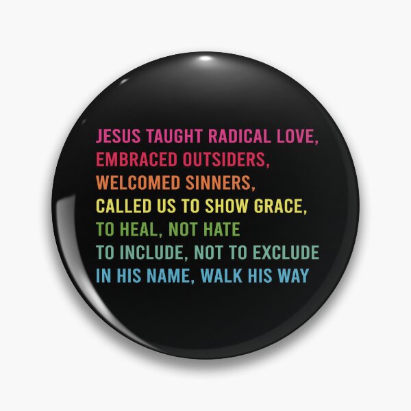 Item preview, Jesus Taught Radical Love, Embraced Outsiders, Welcomed Sinners, Called Us to Show Grace, To Heal, Not Hate To Include, Not to Exclude In His Name, Walk His Way designed and sold by RamneekFraty.