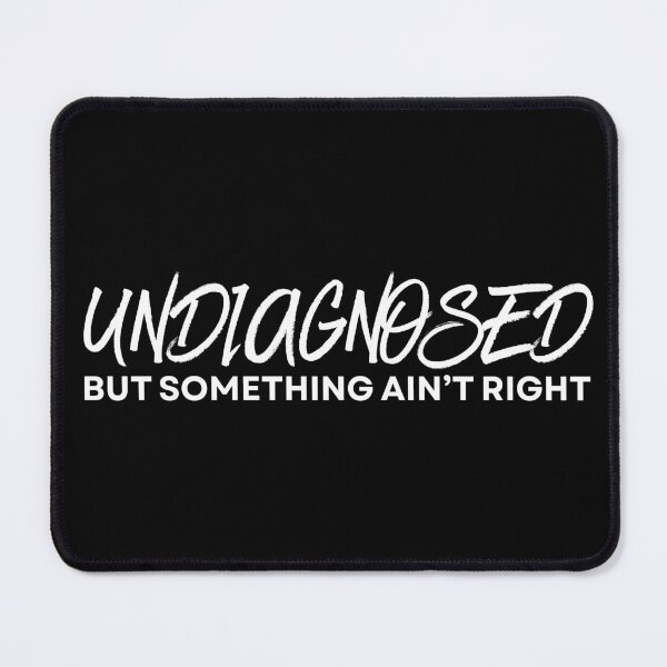Item preview, Undiagnosed But Something Ain't Right designed and sold by Dondonmart.