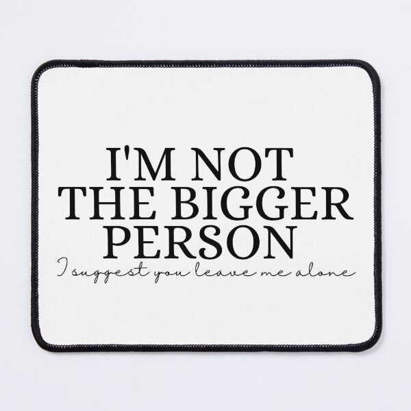 Item preview, I'm Not The Bigger Person - Funny Sarcastic Quote designed and sold by Dondonmart.