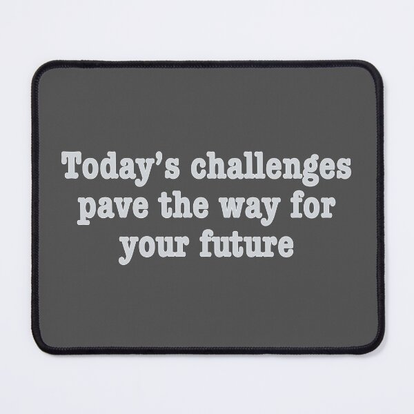 Item preview, Today’s challenges pave the way for your future designed and sold by Mountain-Point.