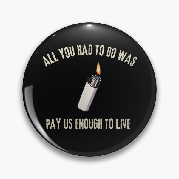 Item preview, All You Had To Do Was Pay Us Enough To Live designed and sold by Harmontal.