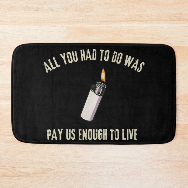 Item preview, All You Had To Do Was Pay Us Enough To Live designed and sold by Harmontal.