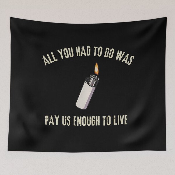 Item preview, All You Had To Do Was Pay Us Enough To Live designed and sold by Harmontal.