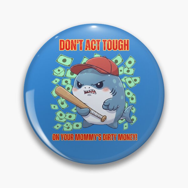 Item preview, Savage Shark Don't Act Tough On Your Mommys Dirty Money designed and sold by Nature's Chibis.