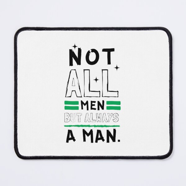 Item preview, Not All Men but always a man designed and sold by Restless Mortal.
