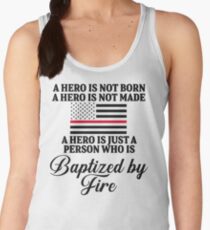 A hero is not born. A hero is not made. A hero us just a person who is baptized by fire. Women's Tank Top