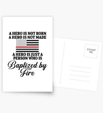 A hero is not born. A hero is not made. A hero us just a person who is baptized by fire. Postcards