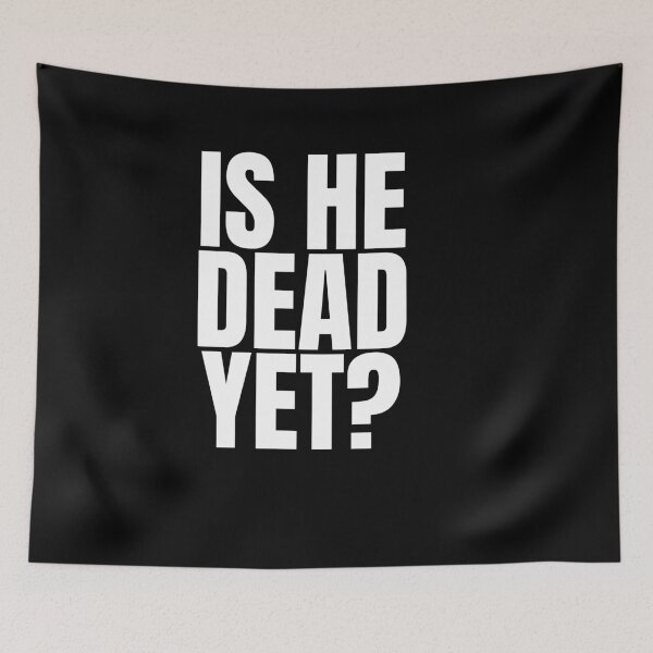 Item preview, Is He Dead Yet designed and sold by Dondonmart.