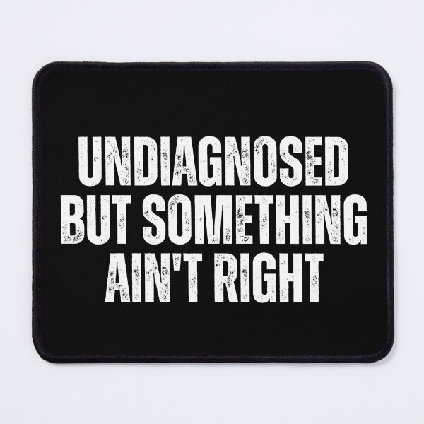Item preview, Undiagnosed But Something Ain't Right designed and sold by Dondonmart.