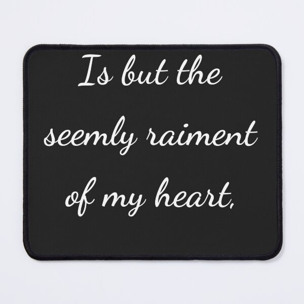 Item preview, "Is but the seemly raiment of my heart," - handwriting white designed and sold by ariksworld.