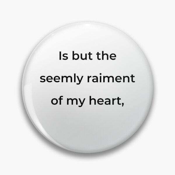 Item preview, "Is but the seemly raiment of my heart," - print black designed and sold by ariksworld.