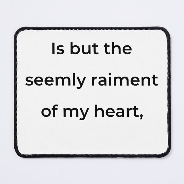 Item preview, "Is but the seemly raiment of my heart," - print black designed and sold by ariksworld.