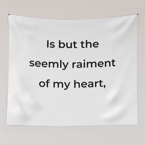 Item preview, "Is but the seemly raiment of my heart," - print black designed and sold by ariksworld.
