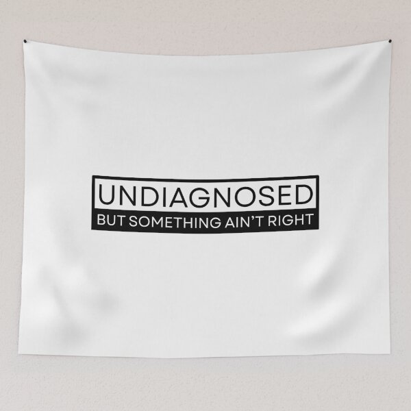 Item preview, Undiagnosed But Something Ain't Right designed and sold by Dondonmart.