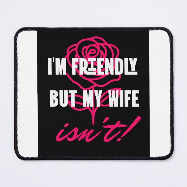 Item preview, I'm friendly but my wife isn't! designed and sold by bluesquidink.