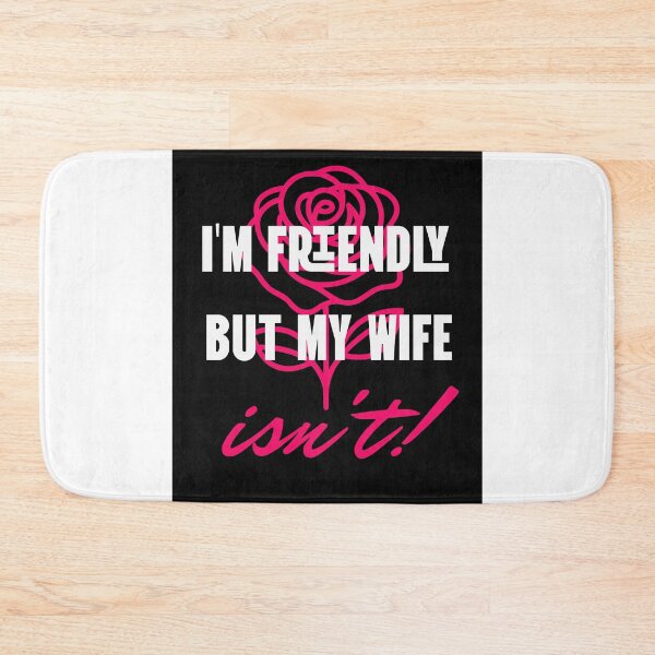 Item preview, I'm friendly but my wife isn't! designed and sold by bluesquidink.