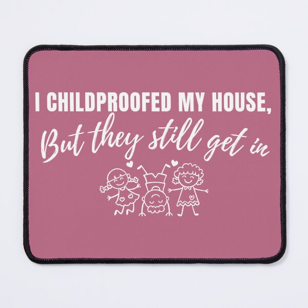 Item preview, I Childproofed My House But They Still Get In – Funny Parenting Quote designed and sold by lielie99.