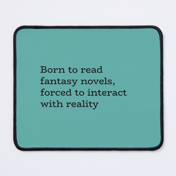Item preview, Born to Read Fantasy Novels, Forced to Interact with Reality – Bookworm Escapism Humor designed and sold by hhells.