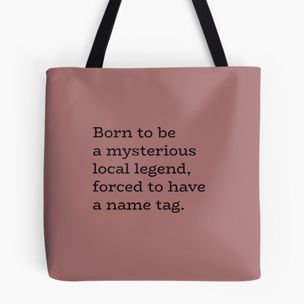 Item preview, Born to Be a Mysterious Local Legend, Forced to Have a Name Tag – Identity Humor designed and sold by hhells.