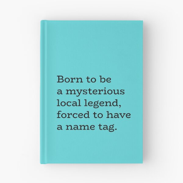 Item preview, Born to Be a Mysterious Local Legend, Forced to Have a Name Tag – Identity Humor designed and sold by hhells.