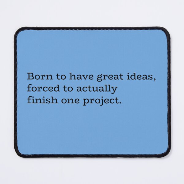 Item preview, Born to Have Great Ideas, Forced to Actually Finish One Project – Creative Burnout Humor designed and sold by hhells.