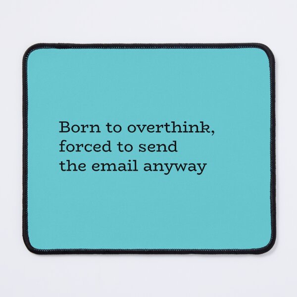 Item preview, Born to Overthink, Forced to Send the Email Anyway – Overthinking Humor designed and sold by hhells.