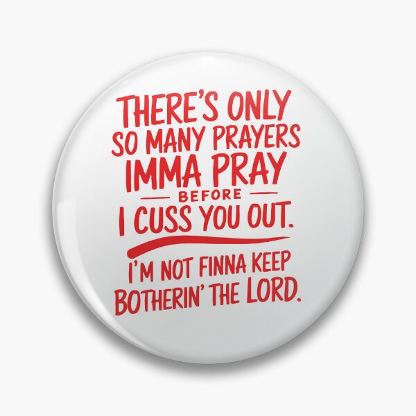 Item preview, There's Only So Many Prayers Imma Pray Before I Cuss You Out designed and sold by Monstromeu.