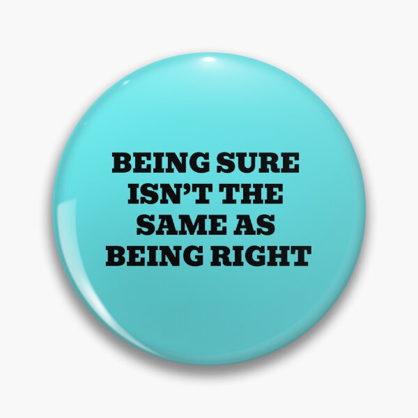 Item preview, Being Sure Isn’t the Same as Being Right designed and sold by WakeNBake-Tees.