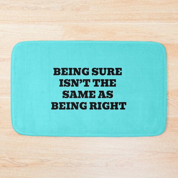 Item preview, Being Sure Isn’t the Same as Being Right designed and sold by WakeNBake-Tees.