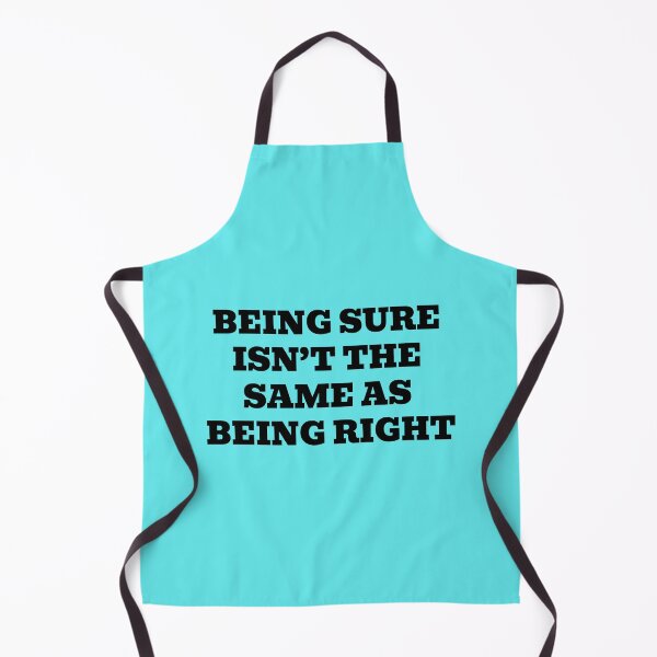Item preview, Being Sure Isn’t the Same as Being Right designed and sold by WakeNBake-Tees.