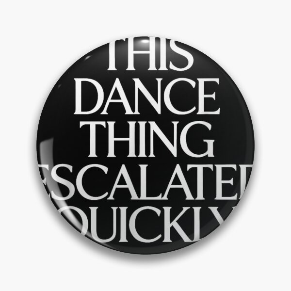 Item preview, Funny This Dance Thing Escalated Quickly Sarcastic Typography Minimalist Dance Quote designed and sold by CiranoSkasnot.