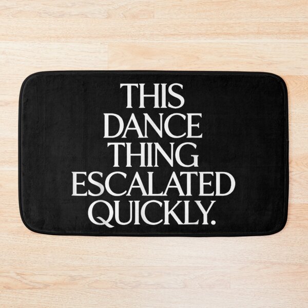 Item preview, Funny This Dance Thing Escalated Quickly Sarcastic Typography Minimalist Dance Quote designed and sold by CiranoSkasnot.