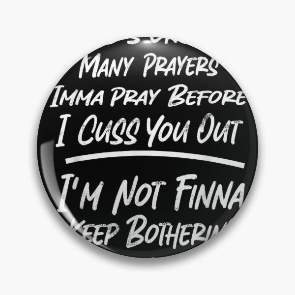 Item preview, Only So Many Prayers Before I Cuss You Out Funny Sarcastic Quote designed and sold by Clyrexor.