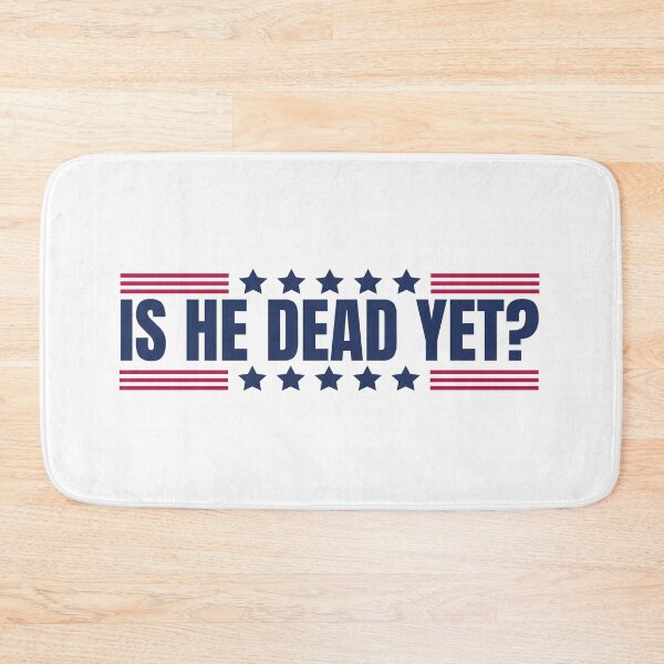 Item preview, Is He Dead Yet designed and sold by Dondonmart.