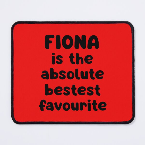 Item preview, Fiona Is The Absolute Bestest Favourite designed and sold by glowdesigns.
