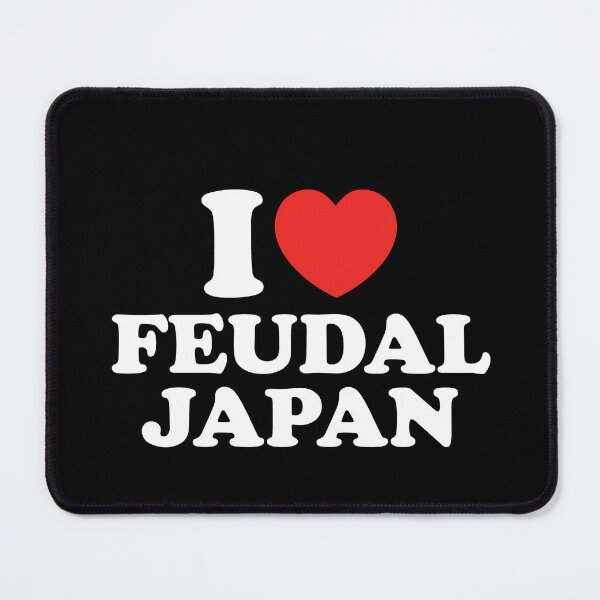 Item preview, I Love Feudal Japan designed and sold by shitpostee.