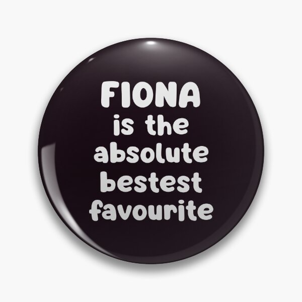 Item preview, Fiona Is The Absolute Bestest Favourite designed and sold by glowdesigns.