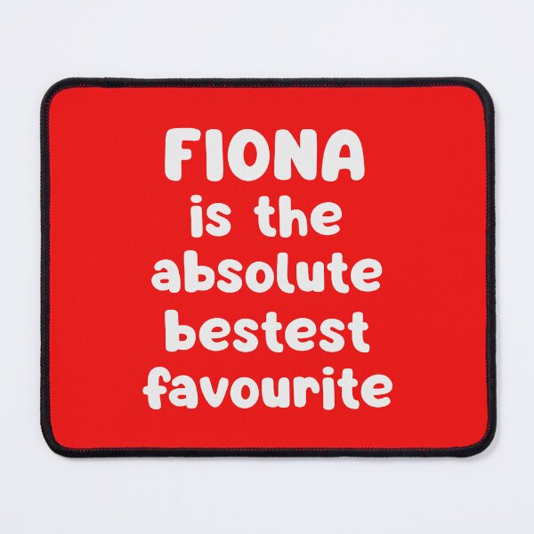 Item preview, Fiona Is The Absolute Bestest Favourite designed and sold by glowdesigns.