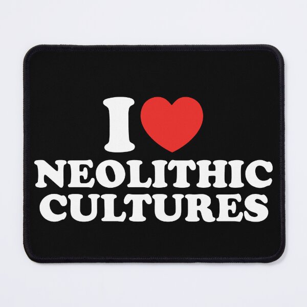 Item preview, I Love Neolithic Cultures designed and sold by shitpostee.