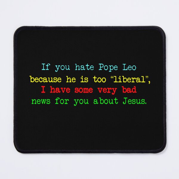 Item preview, If You Hate Pope Leo Because He Is Too “Liberal”, I Have Some Very Bad News for You About Jesus designed and sold by RamneekFraty.