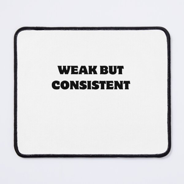 Item preview, WEAK BUT CONSISTENT SPORTS GYM HUMOR MEME designed and sold by cyclingmania.
