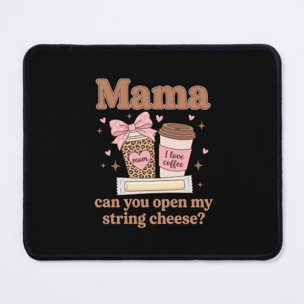 Item preview, Mama Can You Open My String Cheese Mom Life Coffee Lover designed and sold by SofenArt.