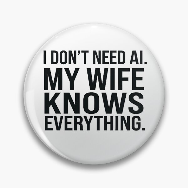 Item preview, I Don't Need AI My Wife Knows Everything Funny Tech Humor designed and sold by GreatPeopleMind.