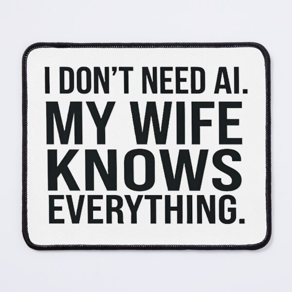 Item preview, I Don't Need AI My Wife Knows Everything Funny Tech Humor designed and sold by GreatPeopleMind.