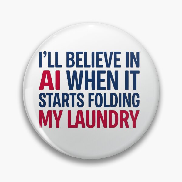 Item preview, I'll Believe In AI When It Starts Folding My Laundry Funny Tech designed and sold by GreatPeopleMind.