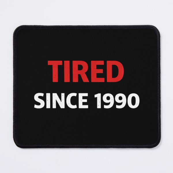 Item preview, Tired Since 1990 Funny Millennial Quote Retro Humor Design designed and sold by SzyMazDesign.